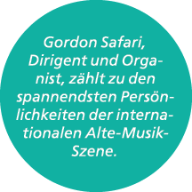 Gordon Safari, Dirigent und Organist, z hlt zu den spannendsten Pers nlichkeiten der internationalen Alte Musik Szene. 