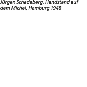 J rgen Schadeberg, Handstand auf dem Michel, Hamburg 1948