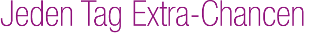 Jeden Tag Extra Chancen