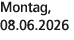 Montag, 08.06.2026