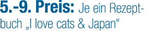 5. 9. Preis: Je ein Rezeptbuch „I love cats & Japan“