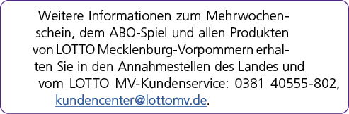 Weitere Informationen zum Mehrwochenschein, dem ABO Spiel und allen Produkten von LOTTO Mecklenburg Vorpommern erhalt...