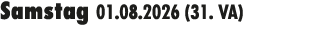 Samstag 01.08.2026 (31. VA) 