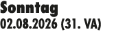 Sonntag 02.08.2026 (31. VA)