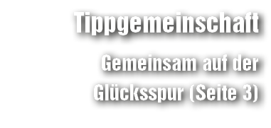 Tippgemeinschaft Gemeinsam auf der Gl cksspur (Seite 3)