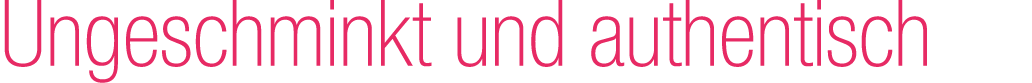 Ungeschminkt und authentisch