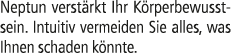 Neptun verst rkt Ihr K rperbewusstsein. Intuitiv vermeiden Sie alles, was Ihnen schaden k nnte.