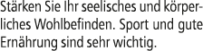 St rken Sie Ihr seelisches und k rperliches Wohlbefinden. Sport und gute Ern hrung sind sehr wichtig.