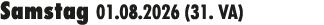 Samstag 01.08.2026 (31. VA)