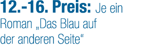12. 16. Preis: Je ein Roman „Das Blau auf der anderen Seite“