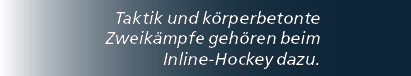 Taktik und k rperbetonte Zweik mpfe geh ren beim Inline Hockey dazu.