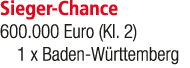Sieger Chance 600.000 Euro (Kl. 2) 1 x Baden W rttemberg 