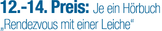12. 14. Preis: Je ein H rbuch „Rendezvous mit einer Leiche“