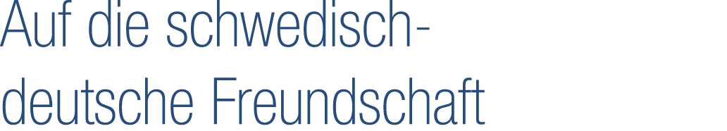 Auf die schwedisch deutsche Freundschaft