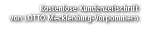 Kostenlose Kundenzeitschrift von LOTTO Mecklenburg Vorpommern