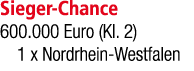 Sieger Chance 600.000 Euro (Kl. 2) 1 x Nordrhein Westfalen