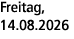 Freitag, 14.08.2026