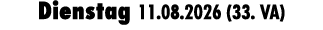 Dienstag 11.08.2026 (33. VA)
