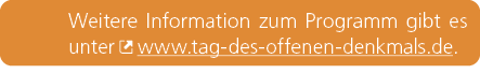 Weitere Information zum Programm gibt es unter ￼ www.tag des offenen denkmals.de.