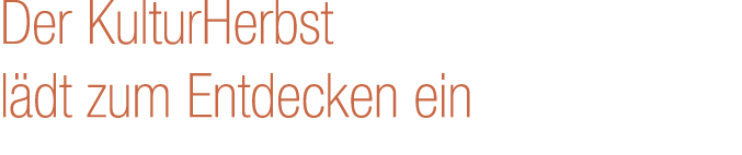 Der KulturHerbst l dt zum Entdecken ein