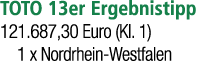 TOTO 13er Ergebnistipp 121.687,30 Euro (Kl. 1) 1 x Nordrhein Westfalen 