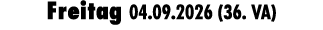Freitag 04.09.2026 (36. VA)