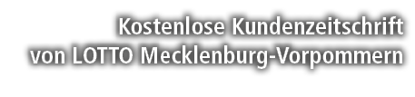 Kostenlose Kundenzeitschrift von LOTTO Mecklenburg Vorpommern