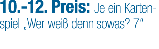 10. 12. Preis: Je ein Kartenspiel „Wer wei denn sowas? 7“
