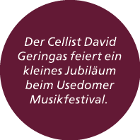  Der Cellist David Geringas feiert ein kleines Jubil um beim Usedomer Musikfestival.