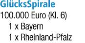 Gl cksSpirale 100.000 Euro (Kl. 6) 1 x Bayern 1 x Rheinland Pfalz