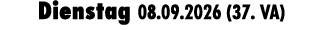 Dienstag 08.09.2026 (37. VA)