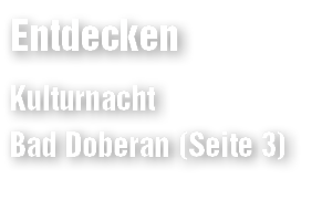Entdecken Kulturnacht Bad Doberan (Seite 3)