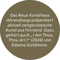 Das Neue Kunsthaus Ahrenshoop pr sentiert aktuell zeitgen ssische Kunst aus Finnland. Dazu geh rt auch „I Am Thou, Th...